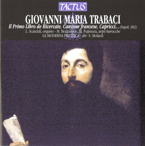 La Moderna Prattica - Giovanni Maria Trabaci: Il Primo Libro de Ricercate, Canzone francese, Capricci (2012)
