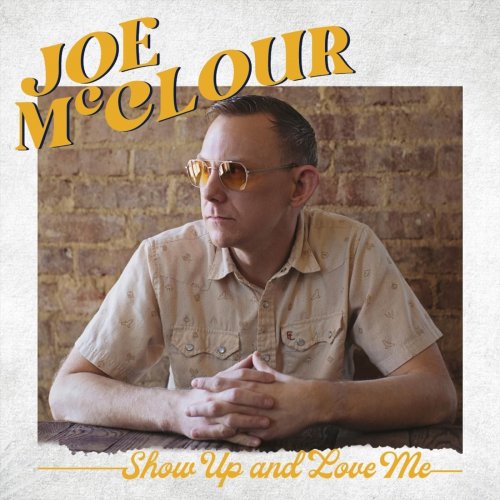 Joe McClour - Show Up and Love Me (2022)