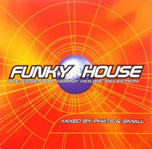 VA - Funky House - The Essential Horny House Selection mixed by Phats & Small (1999)