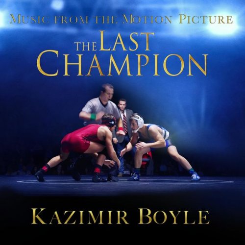 Kazimir Boyle - The Last Champion (Music from the Motion Picture) (2022) [Hi-Res]