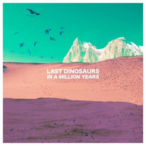 Last Dinosaurs - In a Million Years (2012)