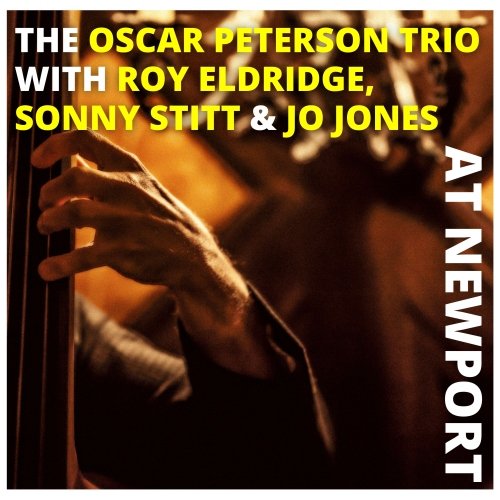 The Oscar Peterson Trio with Sonny Stitt, Roy Eldridge and Jo Jones - At Newport (Live) (Remastered 1957/2021) [Hi-Res]