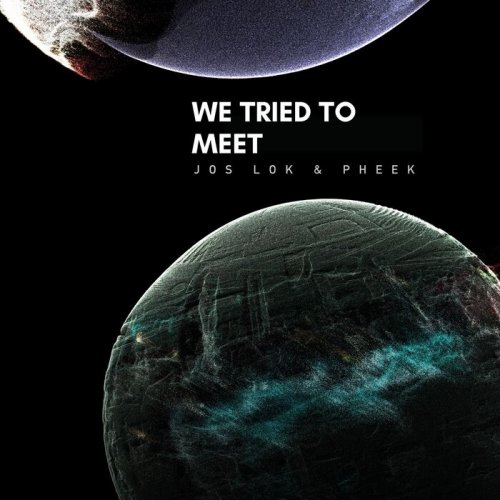 Pheek, Jos Lok - We Tried To Meet (2022)
