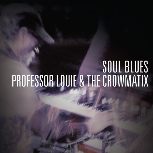 Professor Louie & The Crowmatix - Soul Blues (2014)