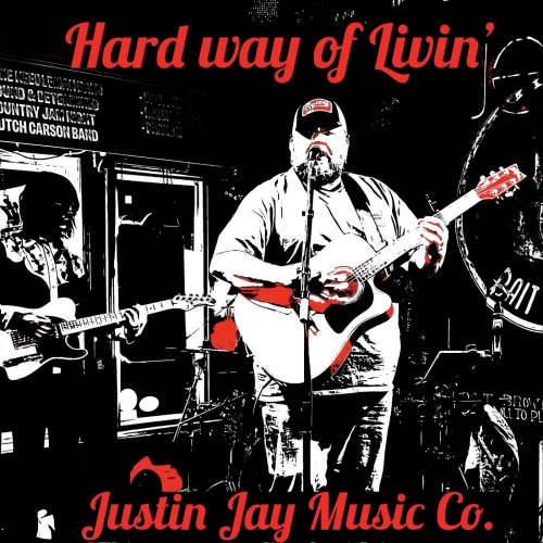 Justin Jay Music Co - Hard Way of Livin' (2022)