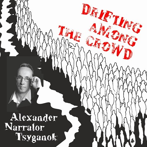 Alexander Narrator Tsyganok - Drifting Among the Crowd (2022)