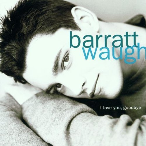 Barratt Waugh - I Love You, Goodbye (2000)