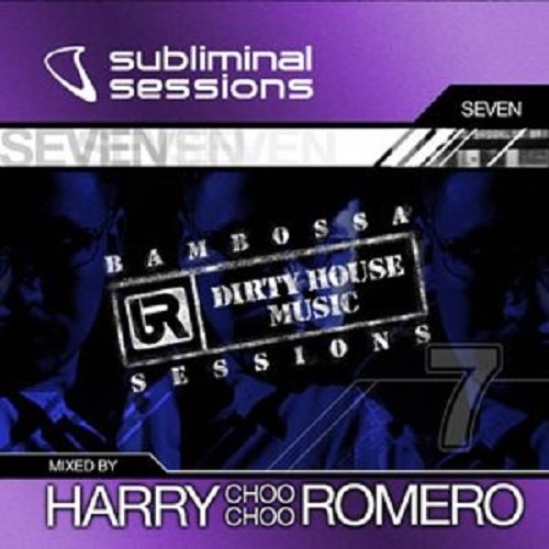 VA - Subliminal Sessions Seven: (Dirty House Music) DJ Mix - Harry "Choo Choo" Romero (2004)