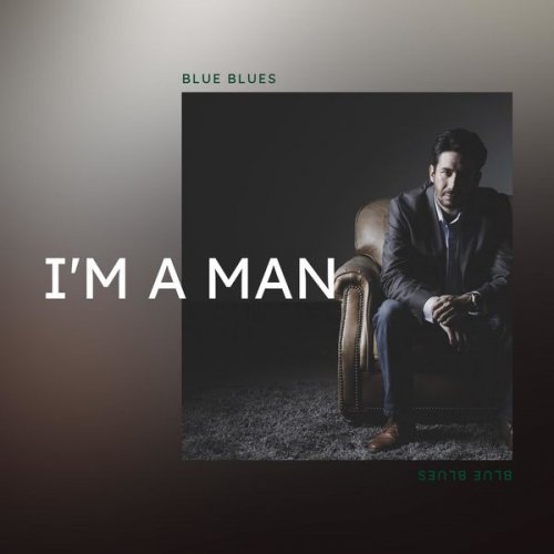 Blue Blues - I'm a Man (2022)