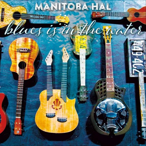Manitoba Hal - Blues Is in the Water (2018) [Hi-Res]