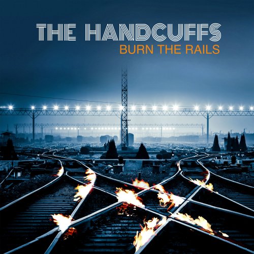 The Handcuffs - Burn the Rails (2022) Hi Res