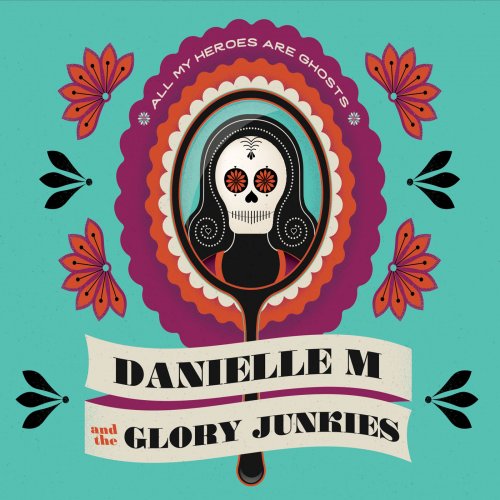 Danielle M and the Glory Junkies - All My Heroes Are Ghosts (2017)