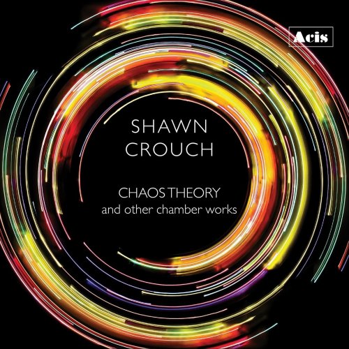 Various Artists - Shawn Crouch: Chaos Theory and Other Chamber Works (2022)