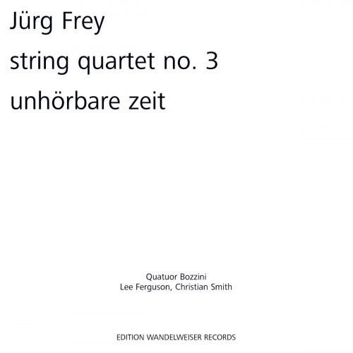 VA - Jürg Frey: String Quartet No. 3 / Unhörbare Zeit (2015)