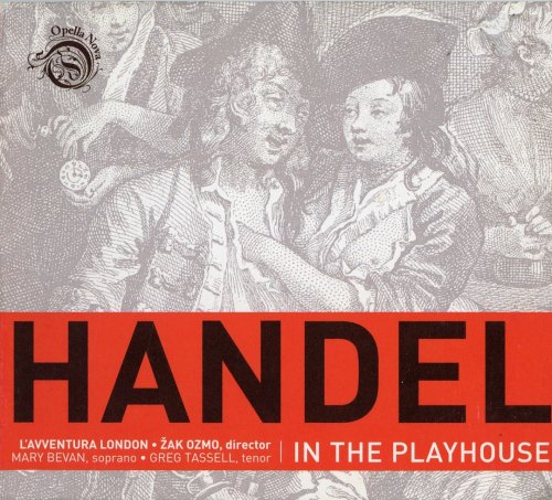 Mary Bevan, Greg Tassel, L’Avventura London, Zak Ozmo - Handel in the Playhouse (2009) CD-Rip