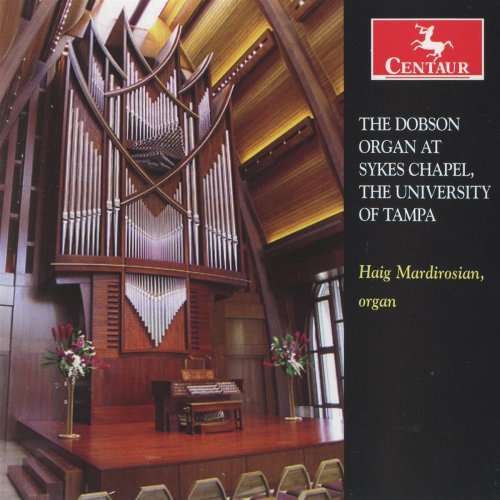Haig Mardirosian - The Dobson Organ at Sykes Chapel, The University of Tampa (2011)