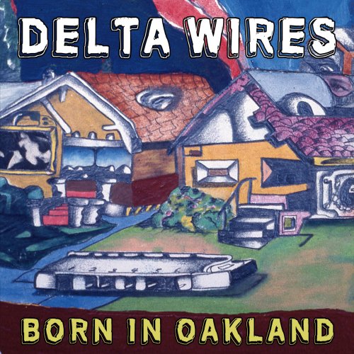 Delta Wires - Born in Oakland (2017)