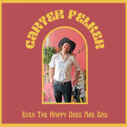 Carter Felker - Even The Happy Ones Are Sad (2022)