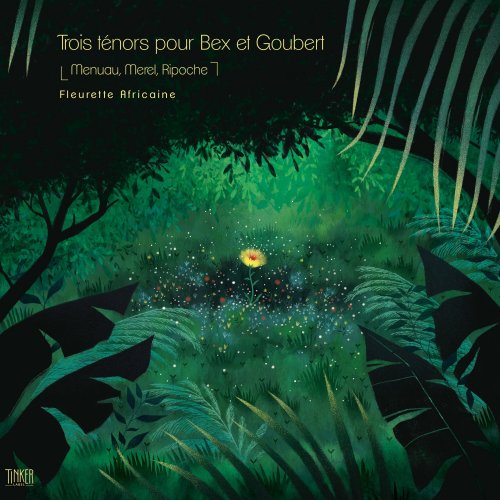 Pierrick Menuau, Francois Ripoche & Pierre-Yves Merel feat Emmanuel Bex - Trois Tenors Pour Bex Et Goubert (2022) [Hi-Res]