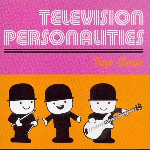 Television Personalities - Top Gear (1996)