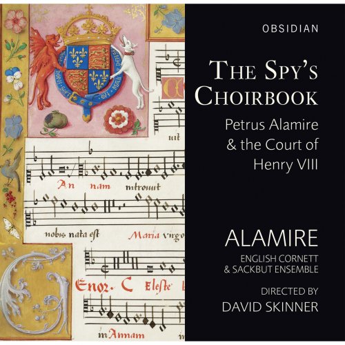 Alamire, David Skinner - The Spy's Choirbook - Petrus Alamire & The Court Of Henry VIII (2014) [Hi-Res]