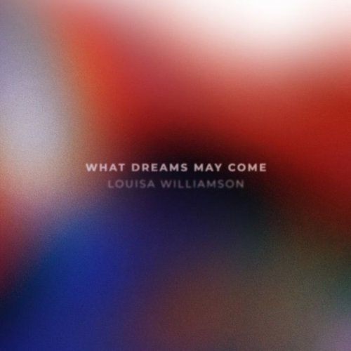 Louisa Williamson - What Dreams May Come (2022) [Hi-Res]