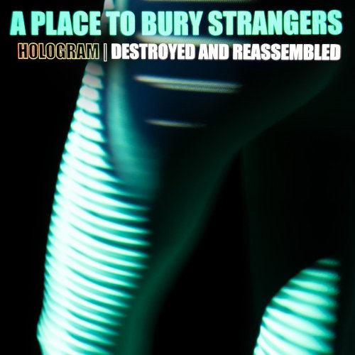 A Place To Bury Strangers - Hologram: Destroyed & Reassembled (2022) Hi-Res