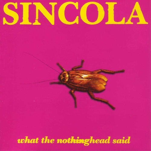Sincola - What The Nothinghead Said (1995)