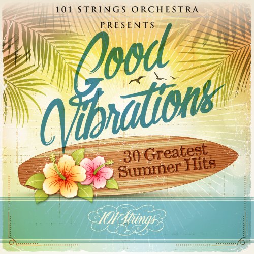 101 Strings Orchestra - Good Vibrations: 30 Greatest Summer Hits (2022)