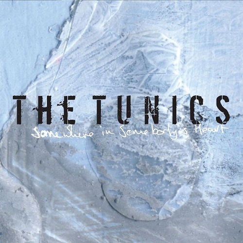 The Tunics - Somewhere in Somebody's Heart (2008)