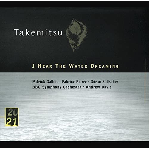 BBC symphonic orchestra, Andrew Davis - Takemitsu: I Hear The Water Dreaming (2000)