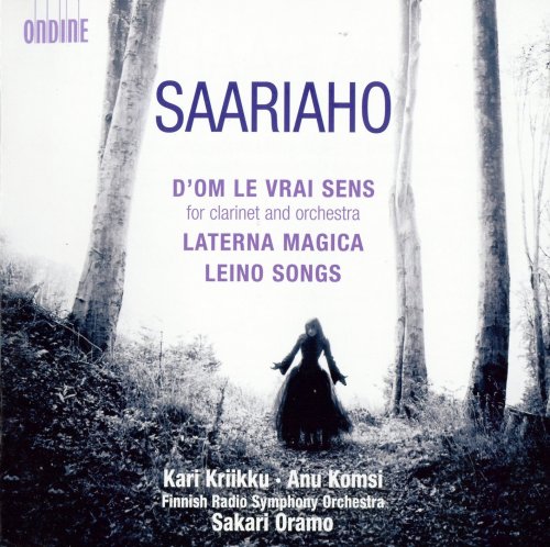 Finnish Radio Symphony Orchestra, Sakari Oramo - Saariaho: D'Om Le Vrai Sens for Clarinet and Orchestra / Laterna Magica / Leino Songs (2011)