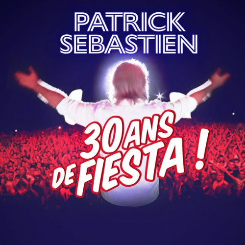 Patrick Sébastien - 30 ans de Fiesta ! (2022)