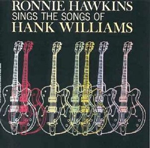 Ronnie Hawkins - Sings The Songs Of Hank Williams - Reissue (1994)