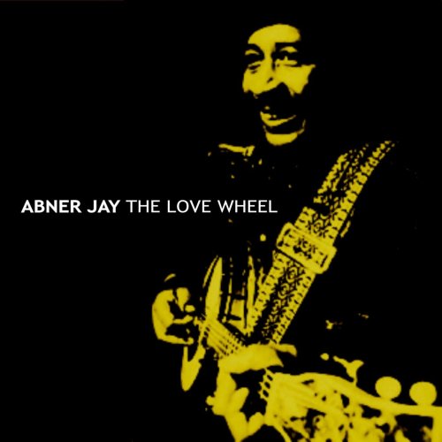Abner Jay - The Love Wheel (2012)