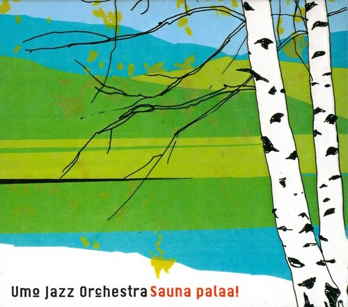 Umo Jazz Orchestra - Sauna palaa! (2005)