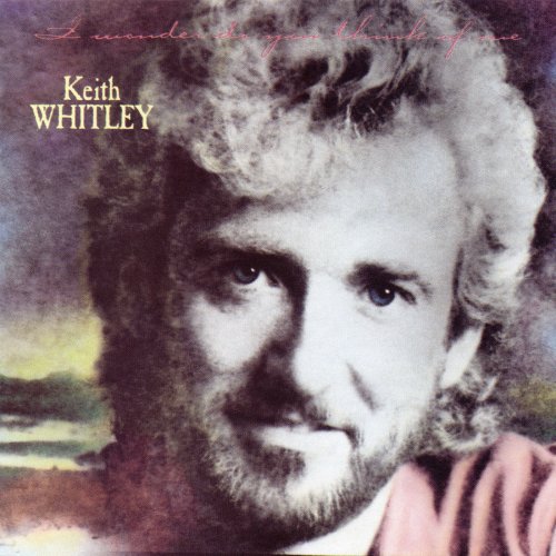 Keith Whitley - I Wonder Do You Think of Me (1989)
