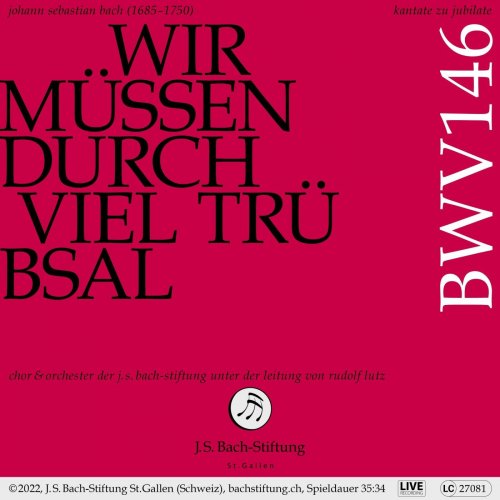Chor der J.S. Bach-Stiftung, Orchester der J.S. Bach-Stiftung, Rudolf Lutz - Bachkantate, BWV 146 - Wir müssen durch viel Trübsal (Live) (2022) [Hi-Res]