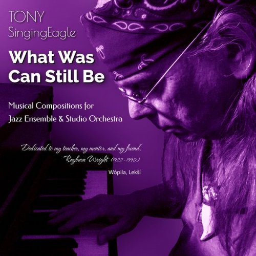 Tony SingingEagle - What Was Can Still Be (2022) Hi Res