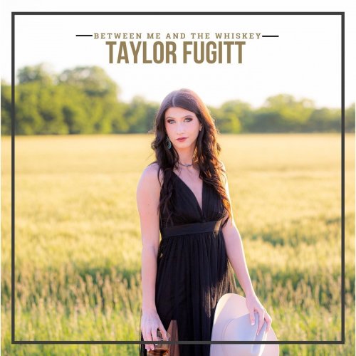 Taylor Fugitt - Between Me and the Whiskey (2022)