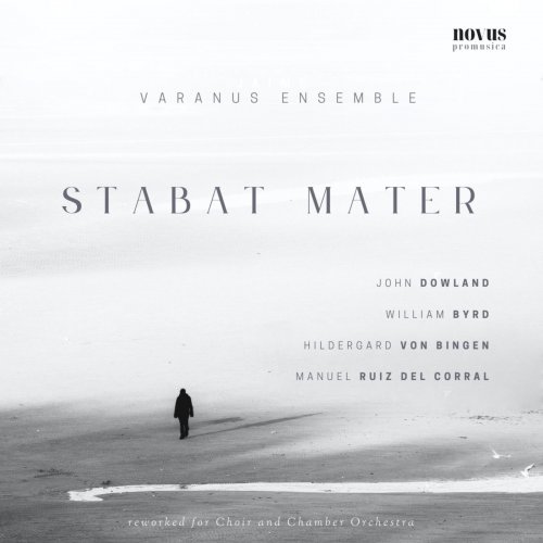 Varanus Ensemble - Stabat Mater: Dowland, Byrd, von Bingen and Ruiz del Corral reworked for choir and chamber orchestra (2022)