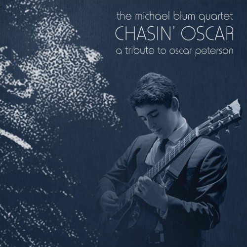 The Michael Blum Quartet - Chasin' Oscar: A Tribute to Oscar Peterson (2016)