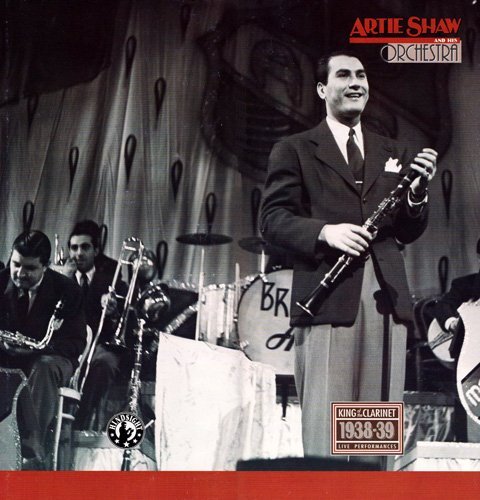 Artie Shaw And His Orchestra - King Of The Clarinet (1938-39 Live Performances)