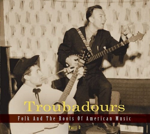 VA - Troubadours: Folk and the Roots of American Music, Part 3 (2014)