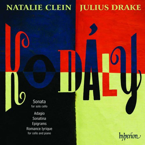 Natalie Clein, Julius Drake - Kodály: Solo Cello Sonata, Adagio, Sonatina, Epigrams, Romance lyrique (2010)