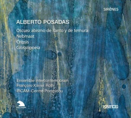 Ensemble intercontemporain, François-Xavier Roth - Posadas: Oscuro Abismo De Llanto Y De Ternura (2010)
