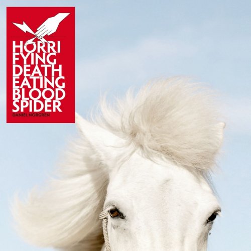 Daniel Norgren - Horrifying Deatheating Bloodspider (2010)
