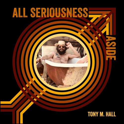 Tony M Hall - All Seriousness Aside (2022)