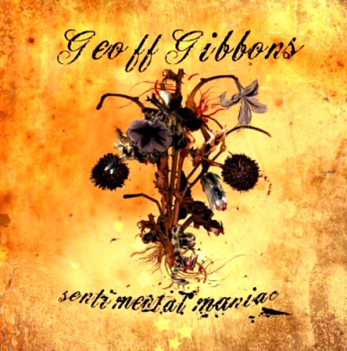 Geoff Gibbons - Sentimental Maniac (2005)