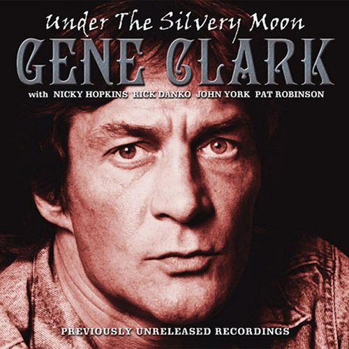Gene Clark - Under the Silvery Moon (2003)